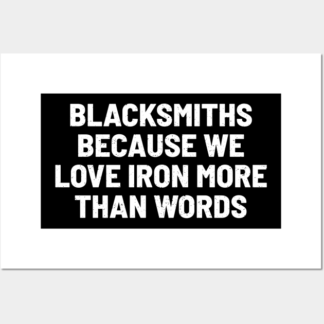 Blacksmiths Because We Love Iron More than Words Wall Art by trendynoize